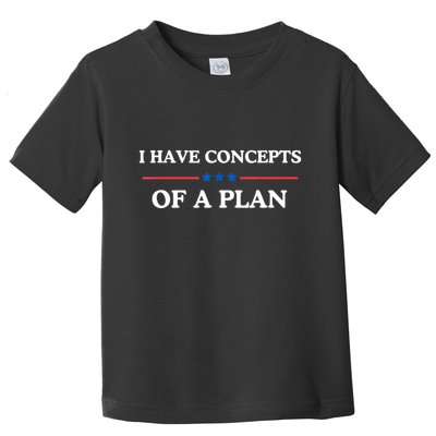 I Have Concepts Of A Plan Toddler T-Shirt