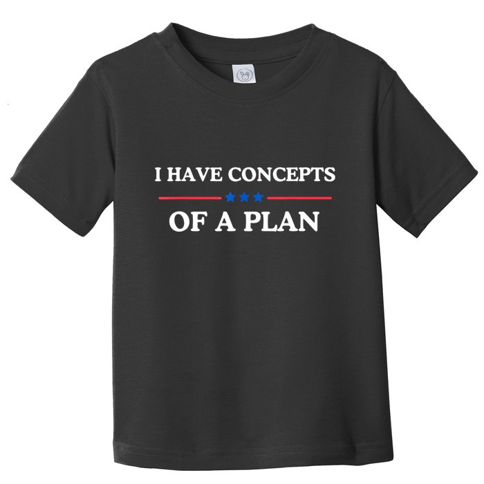 I Have Concepts Of A Plan Toddler T-Shirt