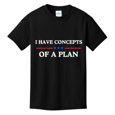I Have Concepts Of A Plan Kids T-Shirt
