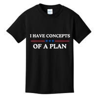 I Have Concepts Of A Plan Kids T-Shirt