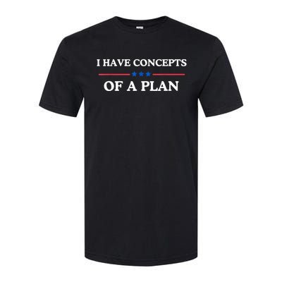 I Have Concepts Of A Plan Softstyle CVC T-Shirt