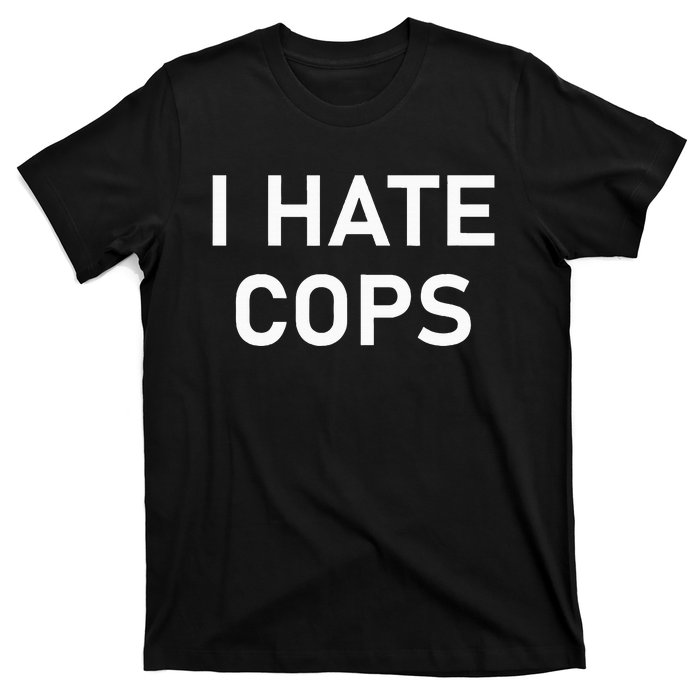 I Hate Cops Funny Jokes Sarcastic T-Shirt