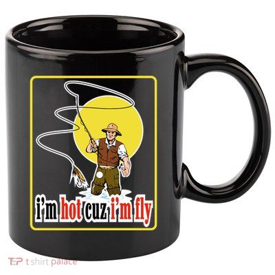 I'm Hot Cuz I'm Fly Fly Fishing Funny 11oz C Handle Ceramic Mug