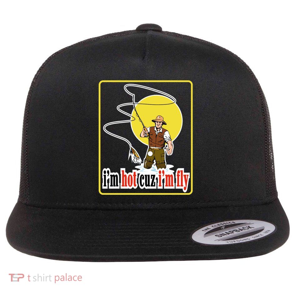 I'm Hot Cuz I'm Fly Fly Fishing Funny Flatbill Hat