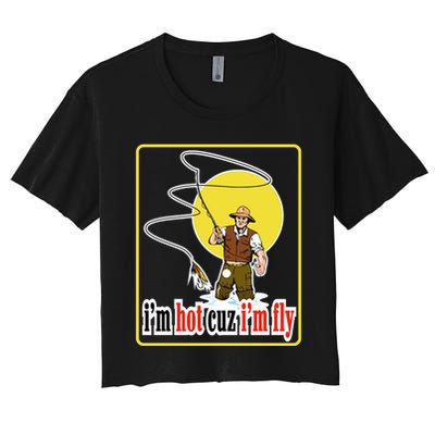 I'm Hot Cuz I'm Fly Fly Fishing Funny Crop Top