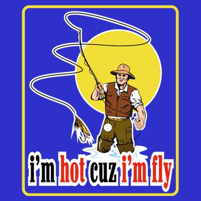 I'm Hot Cuz I'm Fly Fly Fishing Funny T-Shirt