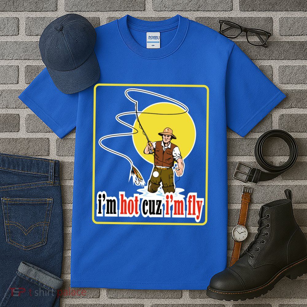 I'm Hot Cuz I'm Fly Fly Fishing Funny Tall T-Shirt