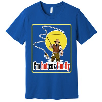 I'm Hot Cuz I'm Fly Fly Fishing Funny Premium T-Shirt