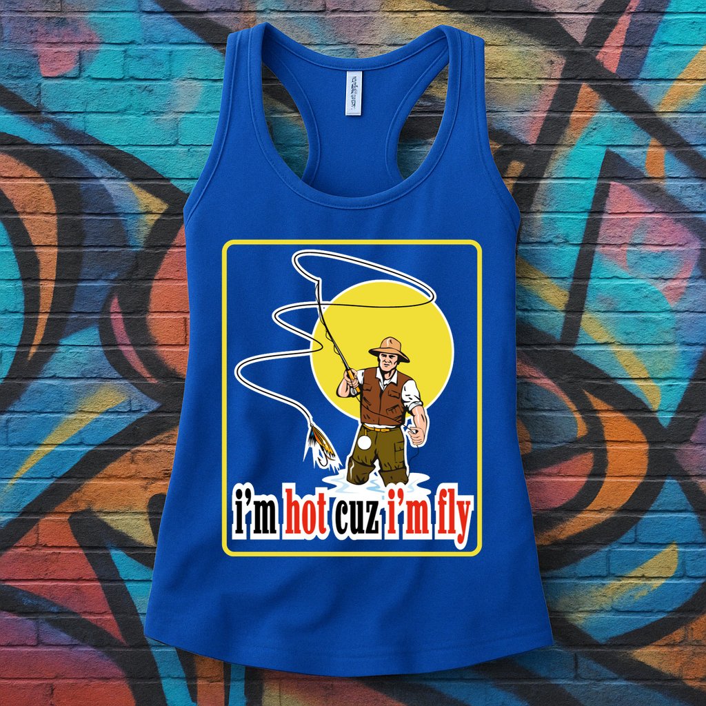 I'm Hot Cuz I'm Fly Fly Fishing Funny Womens Tank Top