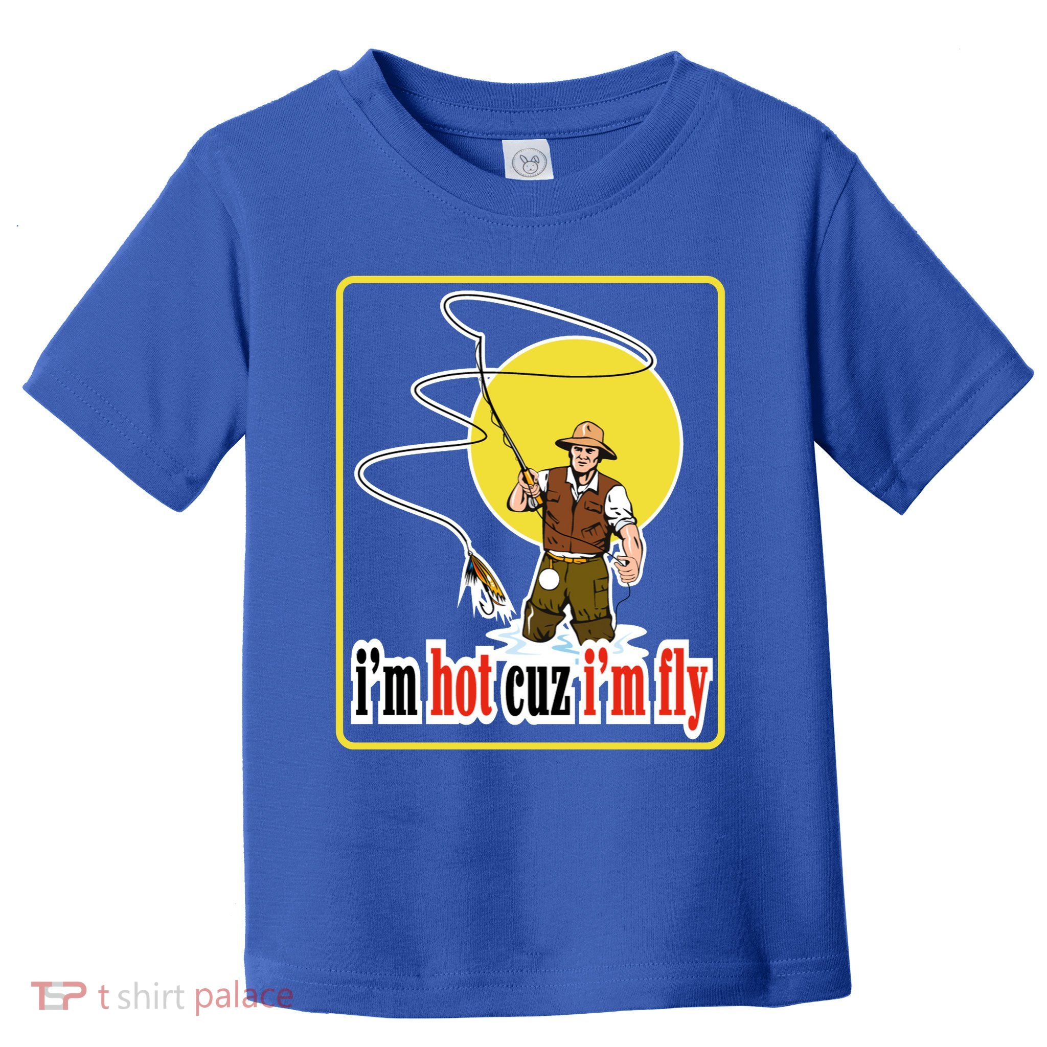I'm Hot Cuz I'm Fly Fly Fishing Funny Toddler T-Shirt