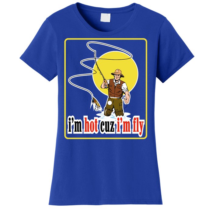 I'm Hot Cuz I'm Fly Fly Fishing Funny Women's T-Shirt