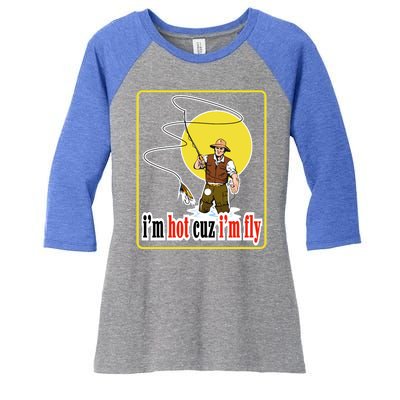 I'm Hot Cuz I'm Fly Fly Fishing Funny Women's Tri-Blend 3/4-Sleeve Raglan Shirt