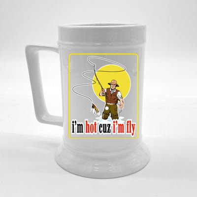 I'm Hot Cuz I'm Fly Fly Fishing Funny Beer Stein