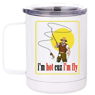 I'm Hot Cuz I'm Fly Fly Fishing Funny 12 oz Stainless Steel Tumbler Cup