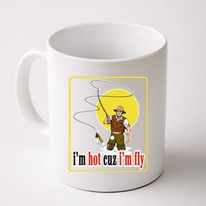 I'm Hot Cuz I'm Fly Fly Fishing Funny Coffee Mug