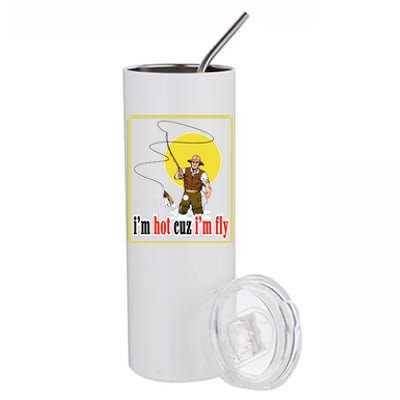 I'm Hot Cuz I'm Fly Fly Fishing Funny Stainless Steel Tumbler