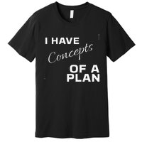 I Have Concepts Of A Plan Debate 2024 Harris V Trump Premium T-Shirt