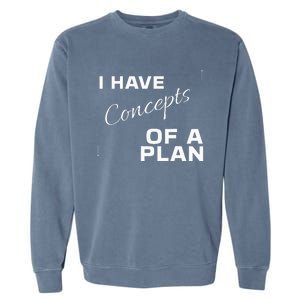 I Have Concepts Of A Plan Debate 2024 Harris V Trump Garment-Dyed Sweatshirt