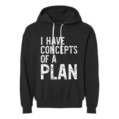 I Have Concepts Of A Plan Political 2024 Garment-Dyed Fleece Hoodie