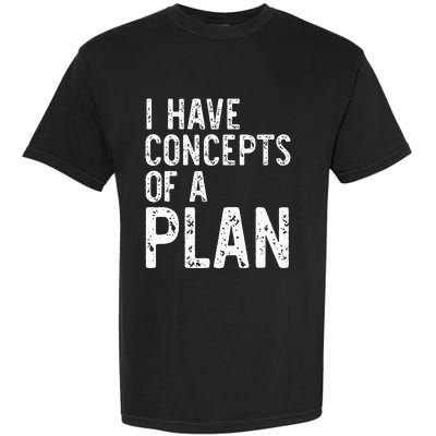 I Have Concepts Of A Plan Political 2024 Garment-Dyed Heavyweight T-Shirt