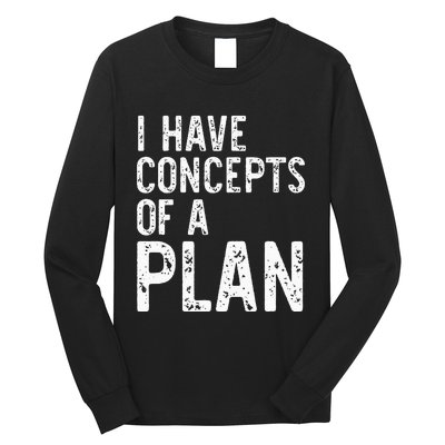 I Have Concepts Of A Plan Political 2024 Long Sleeve Shirt