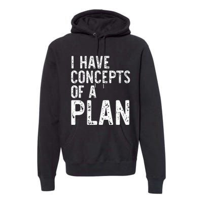 I Have Concepts Of A Plan Political 2024 Premium Hoodie