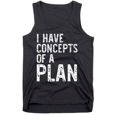 I Have Concepts Of A Plan Political 2024 Tank Top