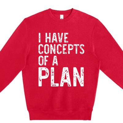 I Have Concepts Of A Plan Political 2024 Premium Crewneck Sweatshirt