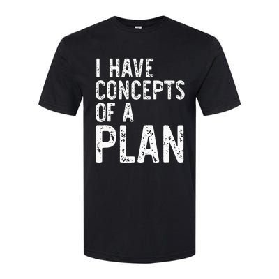 I Have Concepts Of A Plan Political 2024 Softstyle CVC T-Shirt