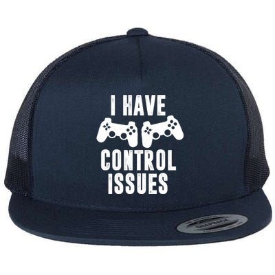 I Have Control Issue Funny Video Game Player Quote Gaming Gift Flat Bill Trucker Hat