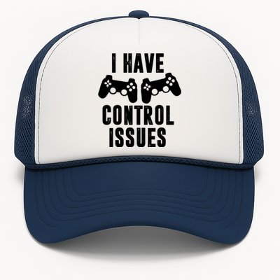 I Have Control Issue Funny Video Game Player Quote Gaming Gift Trucker Hat