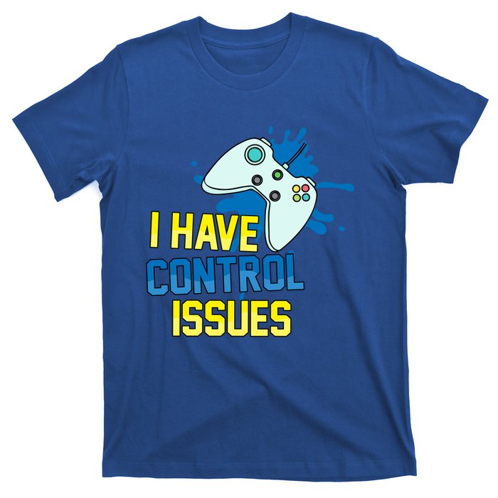 I Have Control Issues Gift Ongiftline Games Addictedness Gift T-Shirt