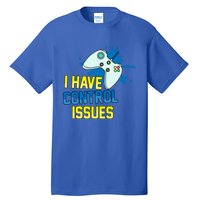 I Have Control Issues Gift Ongiftline Games Addictedness Gift Tall T-Shirt