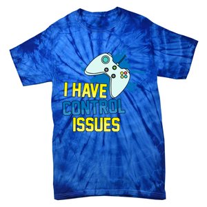 I Have Control Issues Gift Ongiftline Games Addictedness Gift Tie-Dye T-Shirt