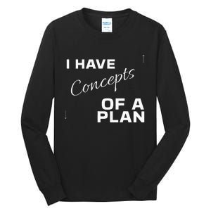 I Have Concepts Of A Plan Debate 2024 Harris V Trump Tall Long Sleeve T-Shirt