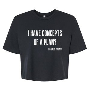 I Have Concepts Of A Plan Trump Harris Bella+Canvas Jersey Crop Tee