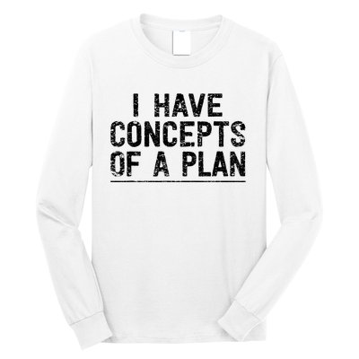 I Have Concepts Of A Plan Political 2024 Long Sleeve Shirt