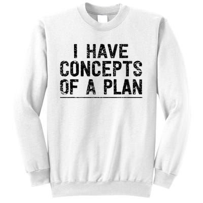 I Have Concepts Of A Plan Political 2024 Sweatshirt