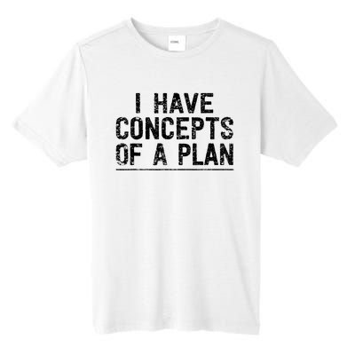 I Have Concepts Of A Plan Political 2024 Tall Fusion ChromaSoft Performance T-Shirt