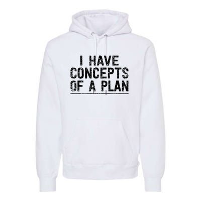 I Have Concepts Of A Plan Political 2024 Premium Hoodie