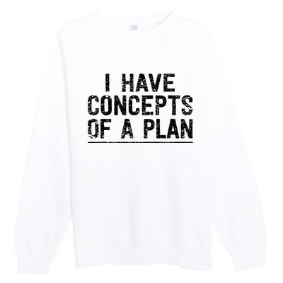 I Have Concepts Of A Plan Political 2024 Premium Crewneck Sweatshirt