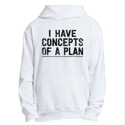 I Have Concepts Of A Plan Political 2024 Urban Pullover Hoodie