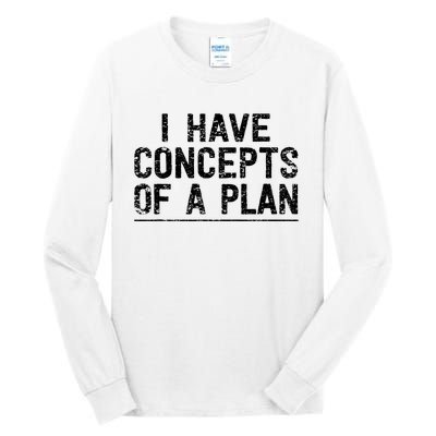 I Have Concepts Of A Plan Political 2024 Tall Long Sleeve T-Shirt