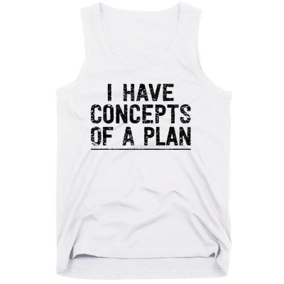 I Have Concepts Of A Plan Political 2024 Tank Top