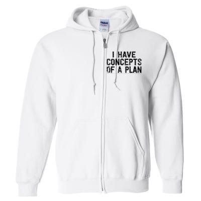 I Have Concepts Of A Plan Political 2024 Full Zip Hoodie