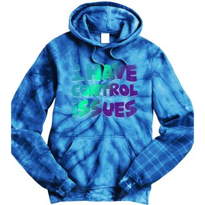 I Have Control Issues Funny Video Games Player Gift Gaming Great Gift Tie Dye Hoodie