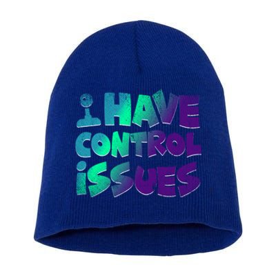 I Have Control Issues Funny Video Games Player Gift Gaming Great Gift Short Acrylic Beanie