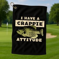 I Have Crappie Attitude Fishing Funny Fish Golf Towel