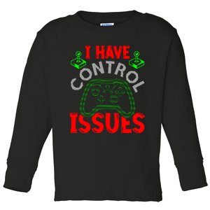 I Have Control Issues Gaming T Toddler Long Sleeve Shirt