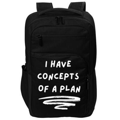 I Have Concepts Of A Plan Impact Tech Backpack